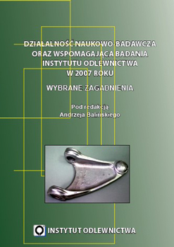 Działalność naukowo-badawcza oraz wspomagająca badania Instytutu Odlewnictwa w 2007 roku. Wybrane zagadnienia